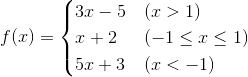 $$f(x)=\begin{cases} 3x-5&\text{(x>1)}\\x+2&\text{(-1}\leq\text{x}\leq\text{1)}\\5x+3&\text {(x<-1)}\end{cases}$$