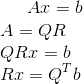 A x = b \\ A = Q R \\ Q R x = b \\ R x = Q^T b