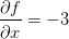 \frac{\partial f}{\partial x}=-3