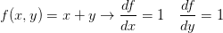 \displaystyle f(x,y)=x+y \to \frac {df}{dx}=1\quad\frac {df}{dy}=1