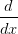 \frac{d}{dx}