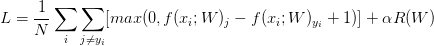 L=\displaystyle\frac{1}{N}\sum_i\sum_{j\not= y_i}[max(0,f(x_i;W)_j-f(x_i;W)_{y_i}+1)]+\alpha R(W)