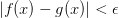 |f(x)-g(x)|<\epsilon