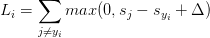 \displaystyle L_i=\sum_{j\not=y_i}max(0,s_j-s_{y_i}+\Delta)