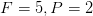 F=5,P=2