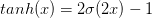 tanh(x)=2\sigma(2x)-1