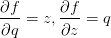 \displaystyle\frac{\partial f}{\partial q}=z,\frac{\partial f}{\partial z}=q