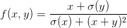 \displaystyle f(x,y)=\frac{x+\sigma(y)}{\sigma(x)+(x+y)^2}