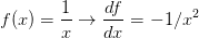 \displaystyle f(x)=\frac{1}{x} \to \frac{df}{dx}=-1/x^2