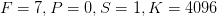 F=7,P=0,S=1,K=4096