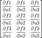 \begin{bmatrix}
\dfrac{\partial f1}{\partial u1} & \dfrac{\partial f1}{\partial u2} & \dfrac{\partial f1}{\partial u3} \\[9pt]
\dfrac{\partial f2}{\partial u1} & \dfrac{\partial f2}{\partial u2} & \dfrac{\partial f2}{\partial u3} \\[9pt]
\dfrac{\partial f3}{\partial u1} & \dfrac{\partial f3}{\partial u2} & \dfrac{\partial f3}{\partial u3} \\
\end{bmatrix}