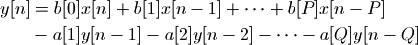 y[n] & = b[0] x[n] + b[1] x[n-1] + \cdots + b[P] x[n-P] \\
   & - a[1] y[n-1] - a[2] y[n-2] - \cdots - a[Q] y[n-Q]