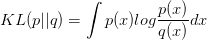 KL(p||q)=\int{p(x)log{\frac{p(x)}{q(x)}}dx}