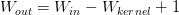 W_{out}=W_{in}-W_{kernel}+1