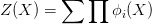 Z(X)=\sum \prod \phi_i(X)