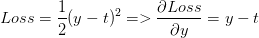 Loss=\frac{1}{2}(y-t)^2=>\frac{\partial Loss}{\partial y}=y-t