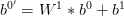 b^{0'}=W^1*b^0+b^1