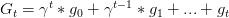 G_t=\gamma^t*g_0+\gamma^{t-1}*g_1+...+g_t