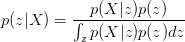 p(z|X)=\frac{p(X|z)p(z)}{\int_z{p(X|z)p(z)dz}}