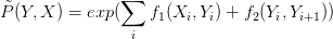 \tilde{P}(Y,X)=exp(\sum_i f_1(X_i,Y_i) + f_2(Y_i,Y_{i+1}))