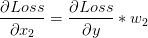 \frac{\partial Loss}{\partial x_2}=\frac{\partial Loss}{\partial y}*w_2