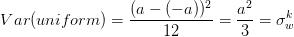 Var(uniform)=\frac{(a-(-a))^2}{12}=\frac{a^2}{3}=\sigma^k_w