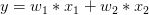 y=w_1*x_1+w_2*x_2