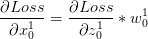 \frac{\partial Loss}{\partial x^1_0}=\frac{\partial Loss}{\partial z^1_0}*w^1_0