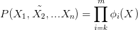 \tilde{P(X_1,X_2,...X_n)}=\prod_{i=k}^m\phi_i(X)