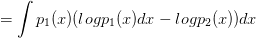 =\int{p_1(x)(log{p_1(x)}}dx-log{p_2(x)})dx