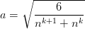 a=\sqrt{\frac{6}{n^{k+1}+n^k}}