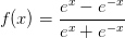 f(x)=\frac{e^x-e^{-x}}{e^x+e^{-x}}