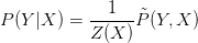 P(Y|X)=\frac{1}{Z(X)}\tilde{P}(Y,X)