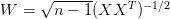 W=\sqrt{n-1}(XX^T)^{-1/2}