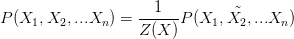 P(X_1,X_2,...X_n)=\frac{1}{Z(X)}\tilde{P(X_1,X_2,...X_n)}