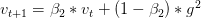 v_{t+1}=\beta_2*v_t+(1-\beta_2)*g^2