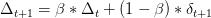 \Delta_{t+1}=\beta*\Delta_t+(1-\beta)*\delta_{t+1}