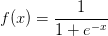 f(x)=\frac{1}{1+e^{-x}}